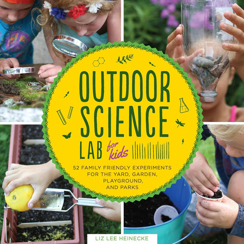 Outdoor Science Lab for Kids: 52 Family-Friendly Experiments for the Yard, Garden, Playground, and Park (Lab for Kids #6)