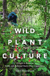 Wild Plant Culture: A Guide to Restoring Edible and Medicinal Native Plant Communities