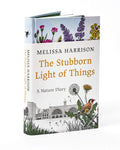 The Stubborn Light of Things: A Nature Diary by Melissa Harrison