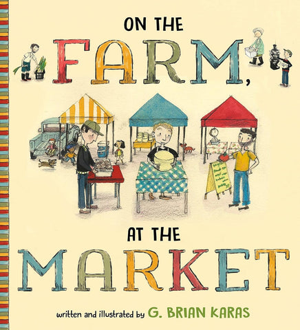 On the Farm, at the Market by G. Brian Karas