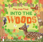 Flip Flap Find!  Into the Woods: Find the Animals in the Forest (Lift the Flaps)