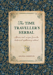 The Time Traveller's Herbal: An Historical Handbook for the Budding Apothecary