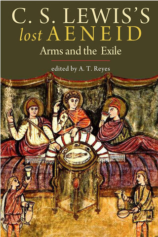 C.S. Lewis's Lost Aeneid: Arms and the Exile by C. S. Lewis