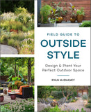 Field Guide to Outside Style: Design & Plant Your Perfect Outdoor Space