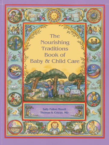 Nourishing Traditions Book of Baby & Child Care by Sally Fallon Morell & Thomas S. Cowan, MD