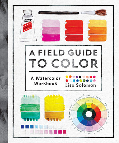 A Field Guide to Color: A Watercolor Workbook by Lisa Solomon