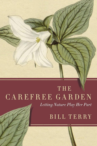 The Carefree Garden: Letting Nature Play Her Part by Bill Terry