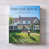 This Oak House: A Renovation Story with Interiors to Inspire Your Own Home by Annie Meyers-Shyer