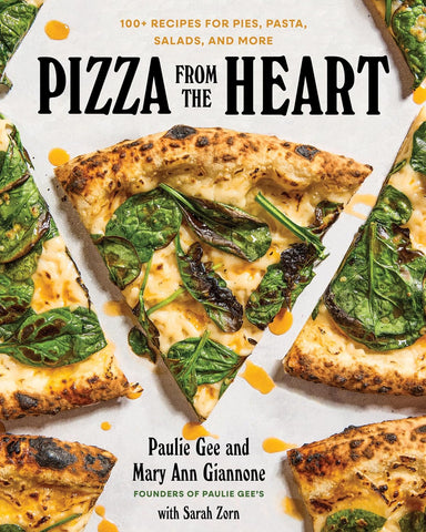 Pizza from the Heart: 100 Recipes for Pies, Pasta, Salads, and More by Paulie Giannone & Mary Ann Giannone