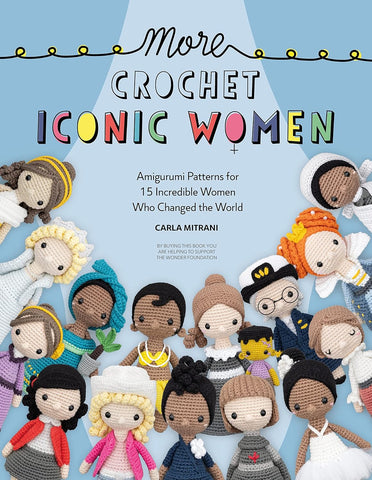 More Crochet Iconic Women: Amigurumi Patterns for 15 Incredible Women Who Changed the World