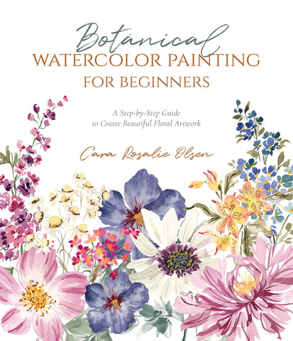 Botanical Watercolor Painting for Beginners by Cara Rosalie Olsen