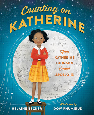 Counting on Katherine: How Katherine Johnson Saved Apollo 13 by Helaine Becker