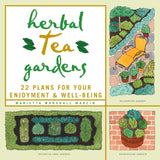 Herbal Tea Gardens: 22 Plans for Your Enjoyment & Well-Being by Marietta Marshall Marcin