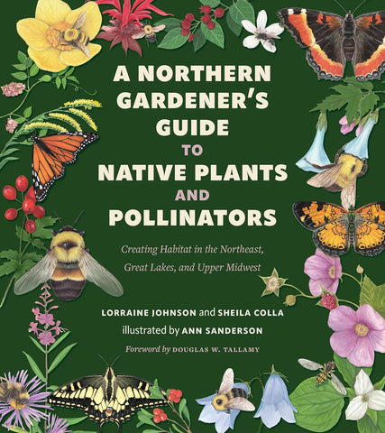A Northern Gardener's Guide to Native Plants and Pollinators by Lorraine Johnson & Sheila Colla