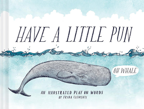 Have a Little Pun: An Illustrated Play on Words (Book of Puns) by Frida Clements