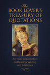 The Book Lover's Treasury of Quotations: An Inspired Collection on Reading, Writing, and Literature.