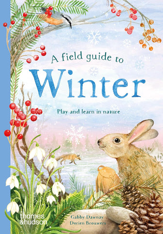 A Field Guide to Winter: Play and Learn in Nature by Gabby Dawnay