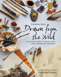Drawn from the Wild: A Practical Guide to Making Your Own Foraged Art Materials by Caroline Ross