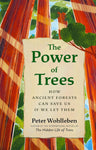 The Power of Trees: How Ancient Forests Can Save Us If We Let Them by Peter Wohlleben