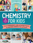 Chemistry for Kids: Science Experiments and Activities Inspired by Awesome Chemists, Past and Present (The Kitchen Pantry Scientist #1)