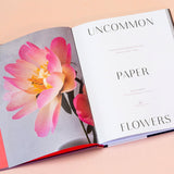 Uncommon Paper Flowers: Extraordinary Botanicals and How to Craft Them by Kate Alarcon