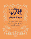 The Little House Cookbook: Frontier Foods from Laura Ingalls Wilder's Classic Stories (Full-Color)
