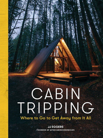 Cabin Tripping: Where to Go to Get Away from it All. by J.J.Eggers