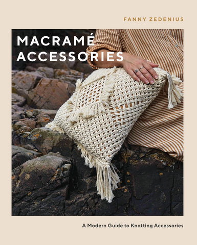 Macramé Accessories: A Modern Guide to Knotting Accessories by Fanny Zedenius