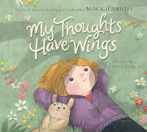 My Thoughts Have Wings by Maggie Smith, Pictures by Leanne Hatch