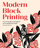 Modern Block Printing: Over 15 Projects Designed to Be Printed by Hand by Rowan Sivyer