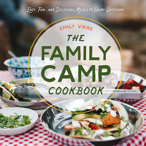 The Family Camp Cookbook: Easy, Fun, and Delicious Meals to Enjoy Outdoors