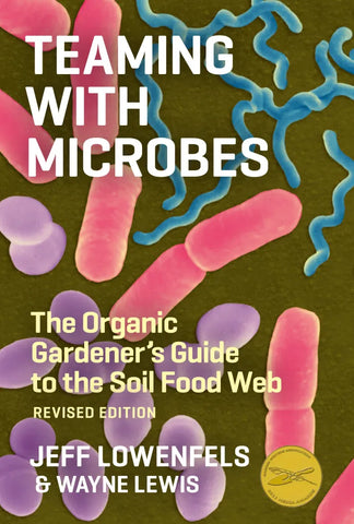 Teaming with Microbes: The Organic Gardener's Guide to the Soil Food Web (Revised) by Jeff Lowenfels & Wayne Lewis