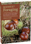 Midwest Foraging: 115 Wild and Flavorful Edibles from Burdock to Wild Peach by Lisa M Rose
