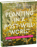 Planting in a Post-Wild World: Designing Plant Communities for Resilient Landscapes by Thomas Rainer & Claudia West