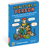 How to Be a Person: 65 Hugely Useful, Super-Important Skills to Learn Before You're Grown Up by Catherine Newman