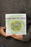 Make Space for Jesus: Learning about Lent and Easter by Laura Alary