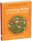 Growing Bulbs in the Natural Garden: Innovative Techniques for Combining Bulbs and Perennials in Every Season by Jacqueline Van Der Kloet