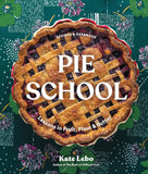 Pie School: Lessons in Fruit, Flour, & Butter by Kate Lebo