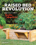 Raised Bed Revolution: Build It, Fill It, Plant It ... Garden Anywhere!