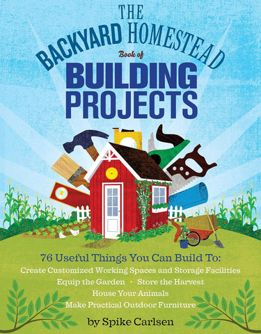 The Backyard Homestead Book of Building Projects (Backyard Homestead) by Spike Carlsen
