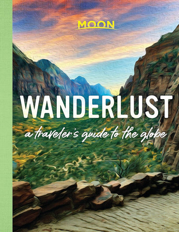 Wanderlust: A Traveler's Guide to the Globe (Moon Travel Guides)