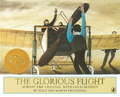 The Glorious Flight: Across the Channel with Louis Bleriot by Alice and Martin Provensen