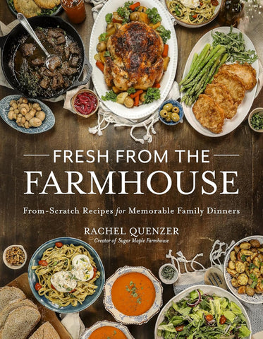 Fresh from the Farmhouse: From-Scratch Recipes for Memorable Family Dinners by Rachel Quenzer