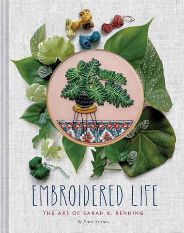 Embroidered Life: The Art of Sarah K. Benning (Modern Hand Stitched Embroidery)