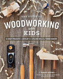 The Guide to Woodworking with Kids: Craft Projects to Develop the Lifelong Skills of Young Makers by Doug Stowe