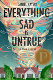 Everything Sad Is Untrue (A True Story) by Daniel Nayeri