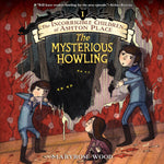 Incorrigible Children of Ashton Place (Book #1): The Mysterious Howling by Maryrose Wood