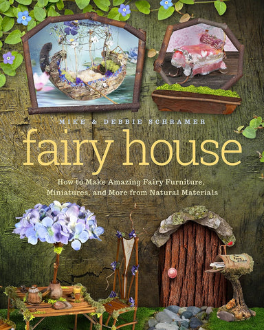 Fairy House: How to Make Amazing Fairy Furniture, Miniatures, and More from Natural Materials