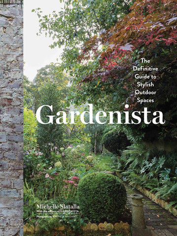 Gardenista: The Definitive Guide to Stylish Outdoor Spaces by Michelle Slatalla
