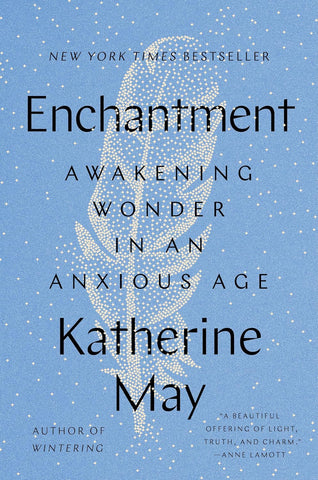 Enchantment: Awakening Wonder in an Anxious Age by Katherine May